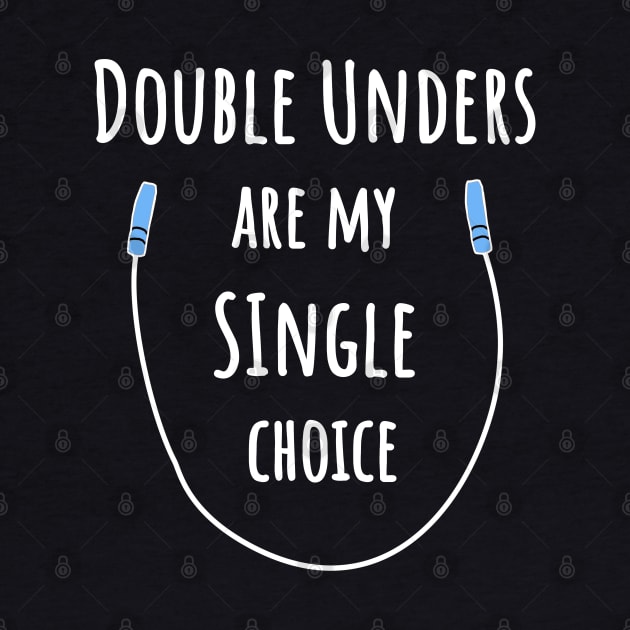 Double Unders Are My Single Choice – Fitness Joke by strangelyhandsome